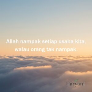 Allah nampak setiap usaha kita, walau orang tak nampak.