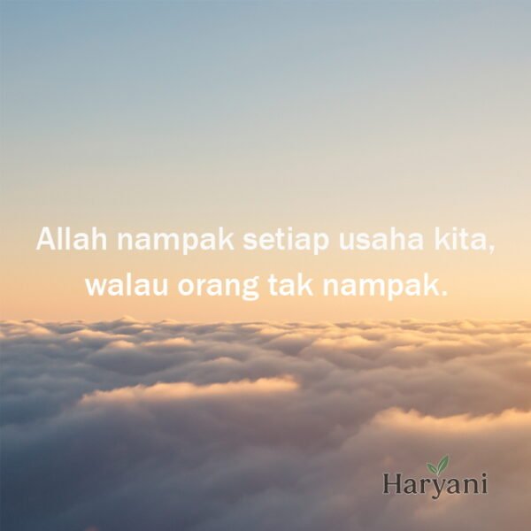 Allah nampak setiap usaha kita, walau orang tak nampak.