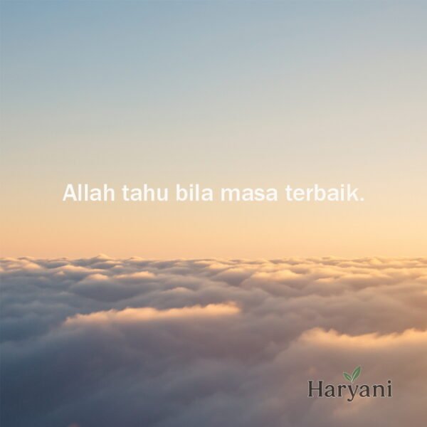 Allah tahu bila masa terbaik.