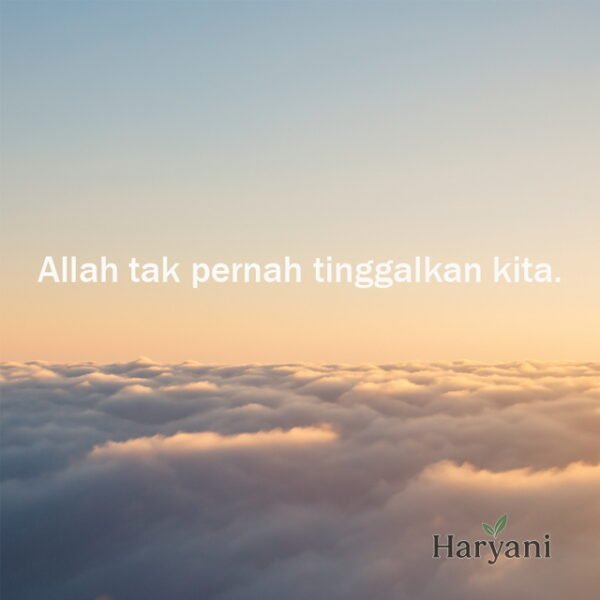 Allah tak pernah tinggalkan kita.