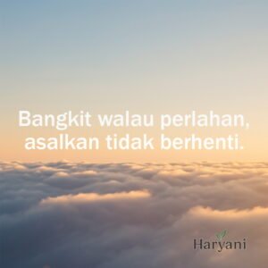 Bangkit walau perlahan, asalkan tidak berhenti.