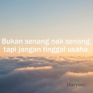 Bukan senang nak senang, tapi jangan tinggal usaha.