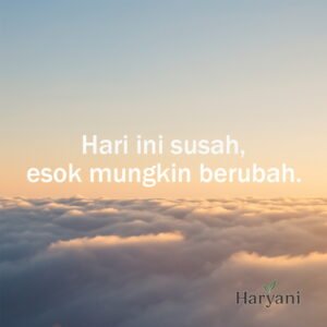Hari ini susah, esok mungkin berubah.