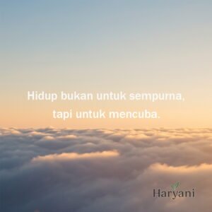 Hidup bukan untuk sempurna, tapi untuk mencuba.