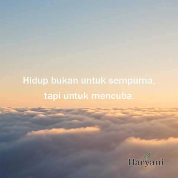 Hidup bukan untuk sempurna, tapi untuk mencuba.