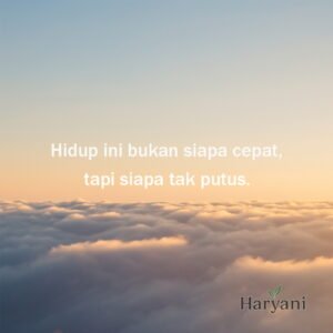 Hidup ini bukan siapa cepat, tapi siapa tak putus.