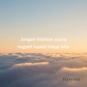 Jangan biarkan suara negatif kawal hidup kita.