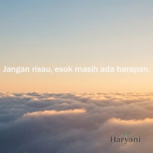 Jangan risau, esok masih ada harapan.