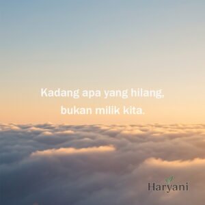 Kadang apa yang hilang, bukan milik kita.