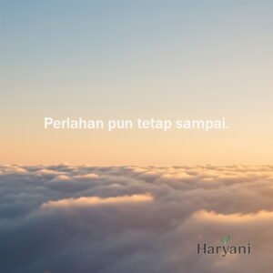 Perlahan pun tetap sampai.
