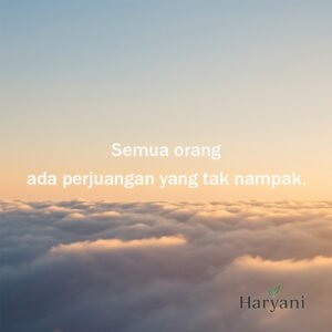 Semua orang ada perjuangan yang tak nampak.