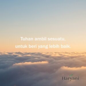 Tuhan ambil sesuatu, untuk beri yang lebih baik.