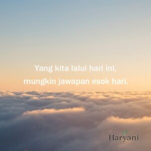 Yang kita lalui hari ini, mungkin jawapan esok hari.