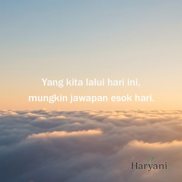 Yang kita lalui hari ini, mungkin jawapan esok hari.